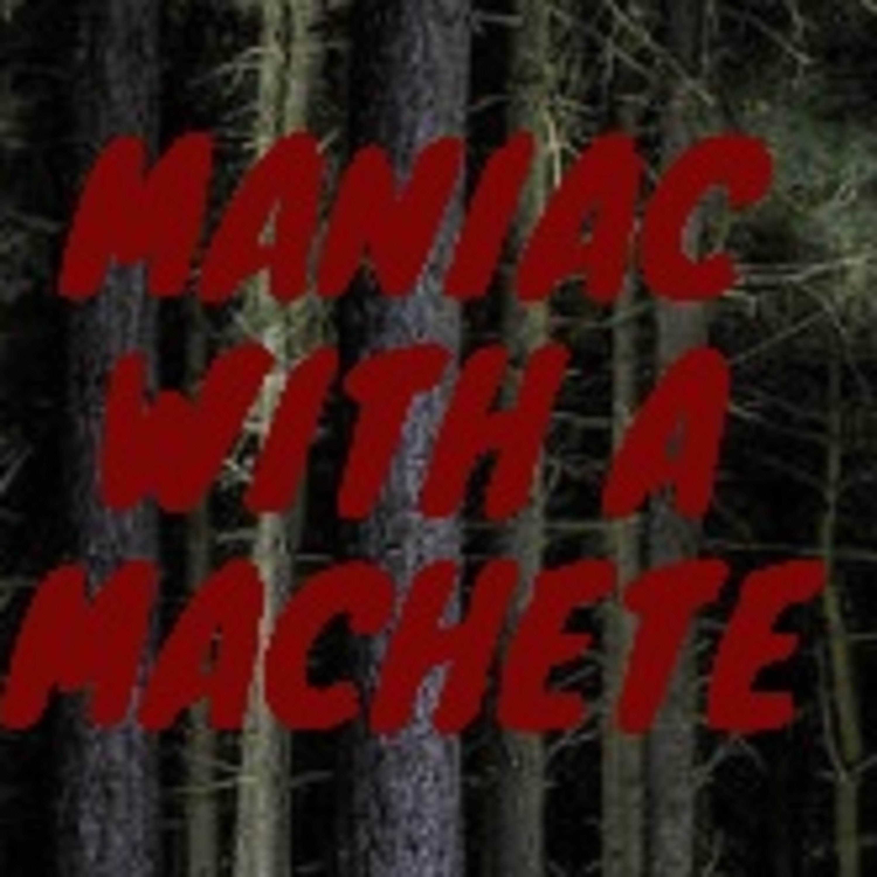 Maniac With A Machete