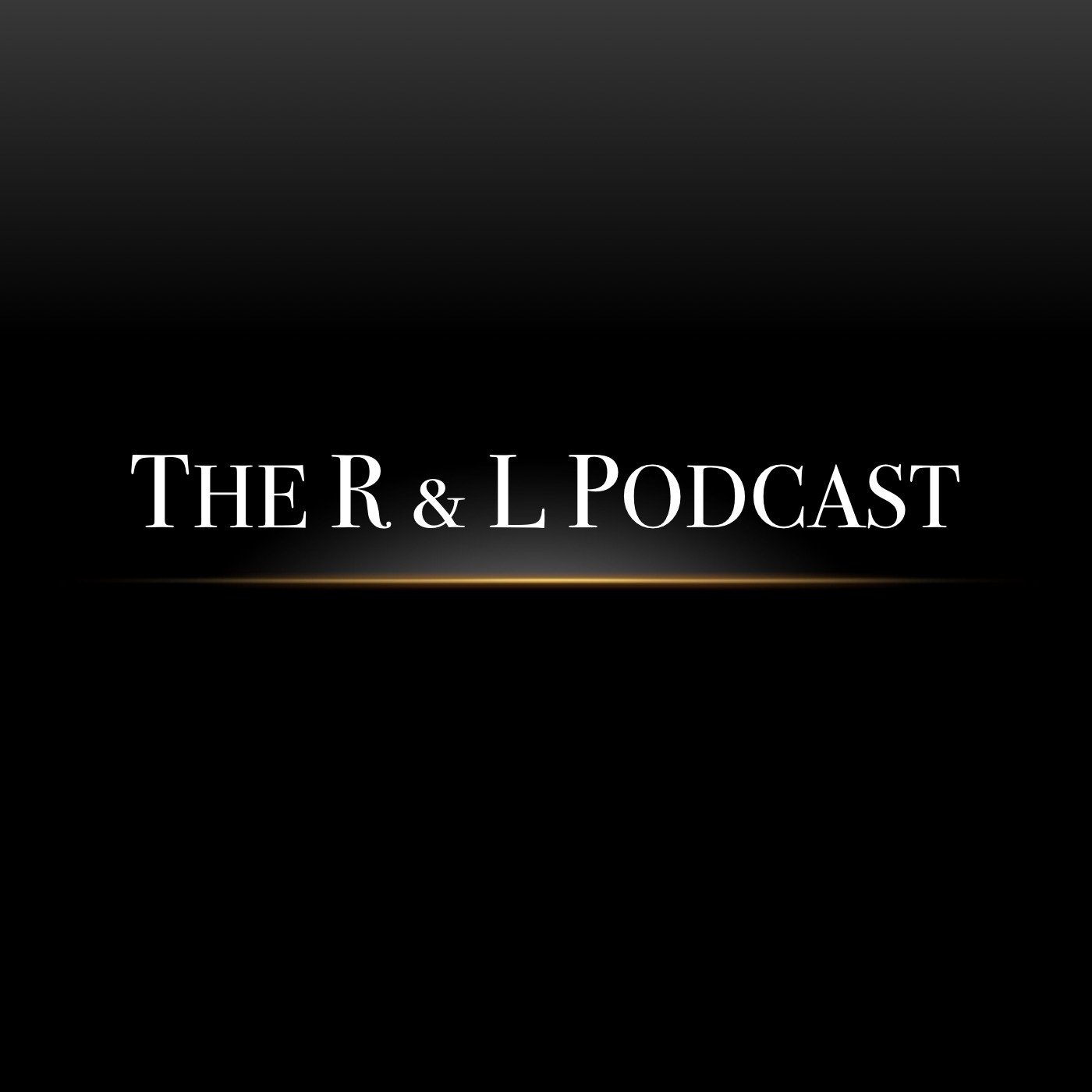 The R & L Podcast The R & L Podcast