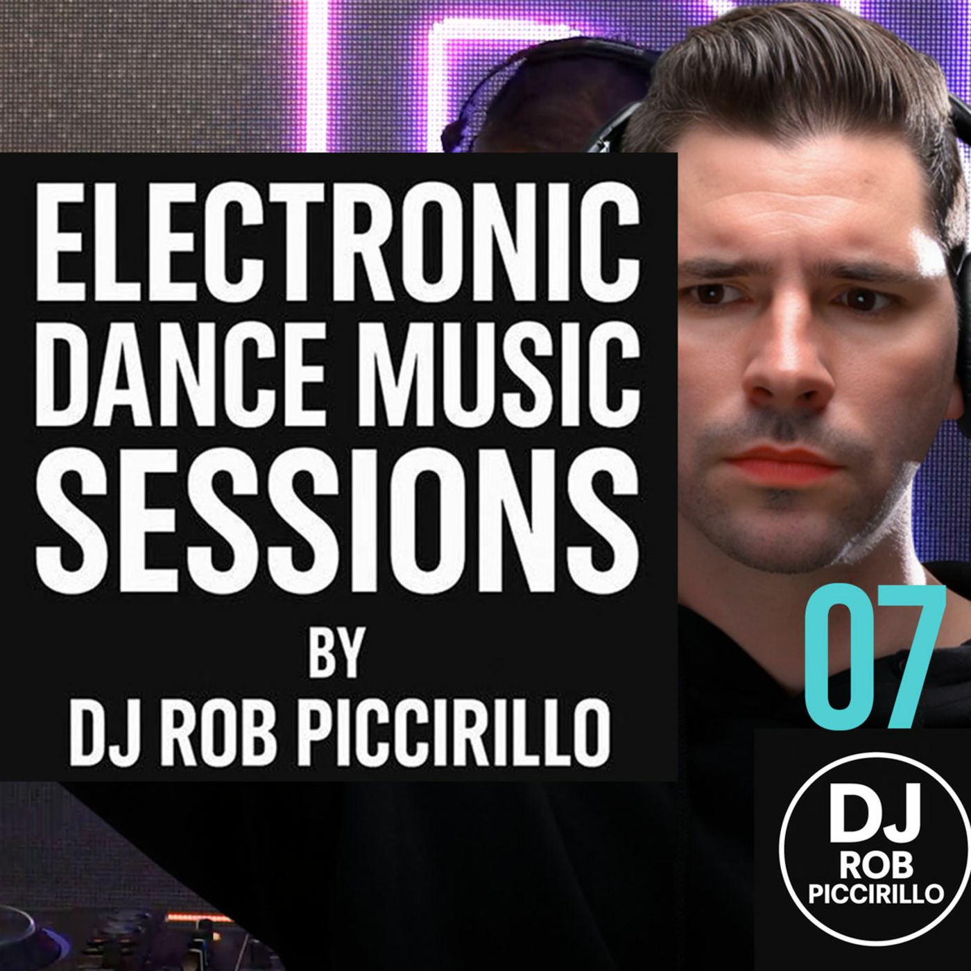 DJ Rob Piccirillo Presents: Electronic Dance Music Sessions