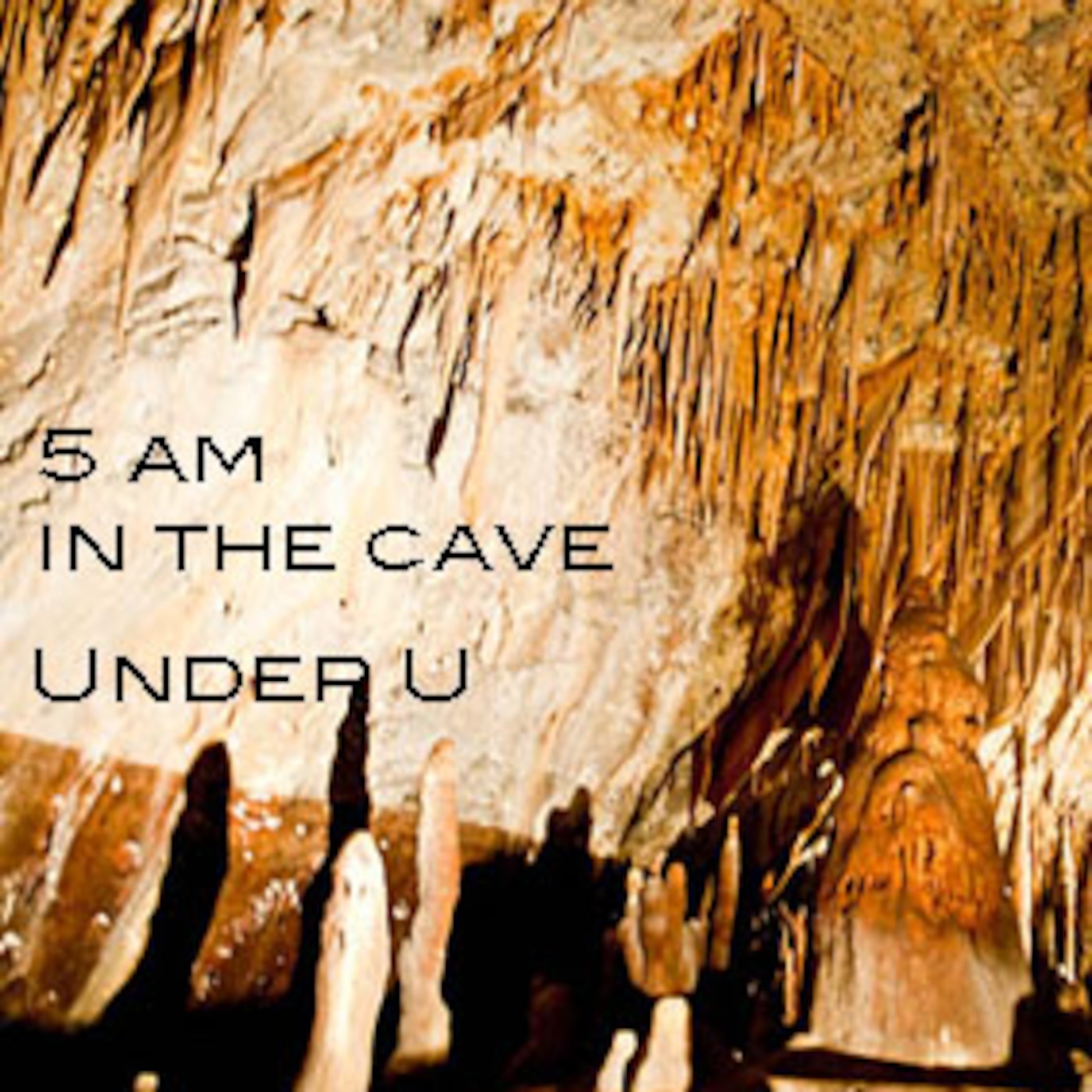 5AM IN THE CAVE