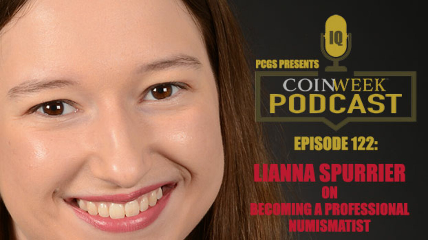 CoinWeek Podcast #122: Lianna Spurrier on Becoming a Professional Numismatist
