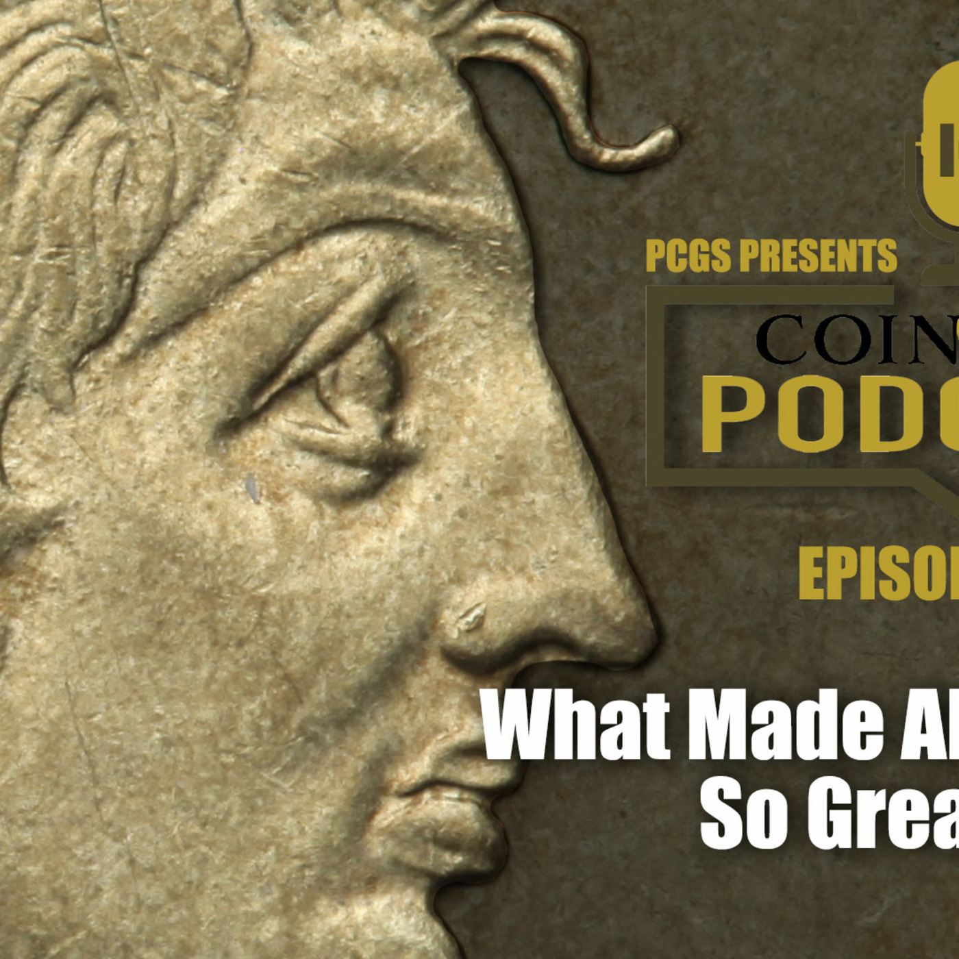 CoinWeek Podcast #140: What Made Alexander Great?