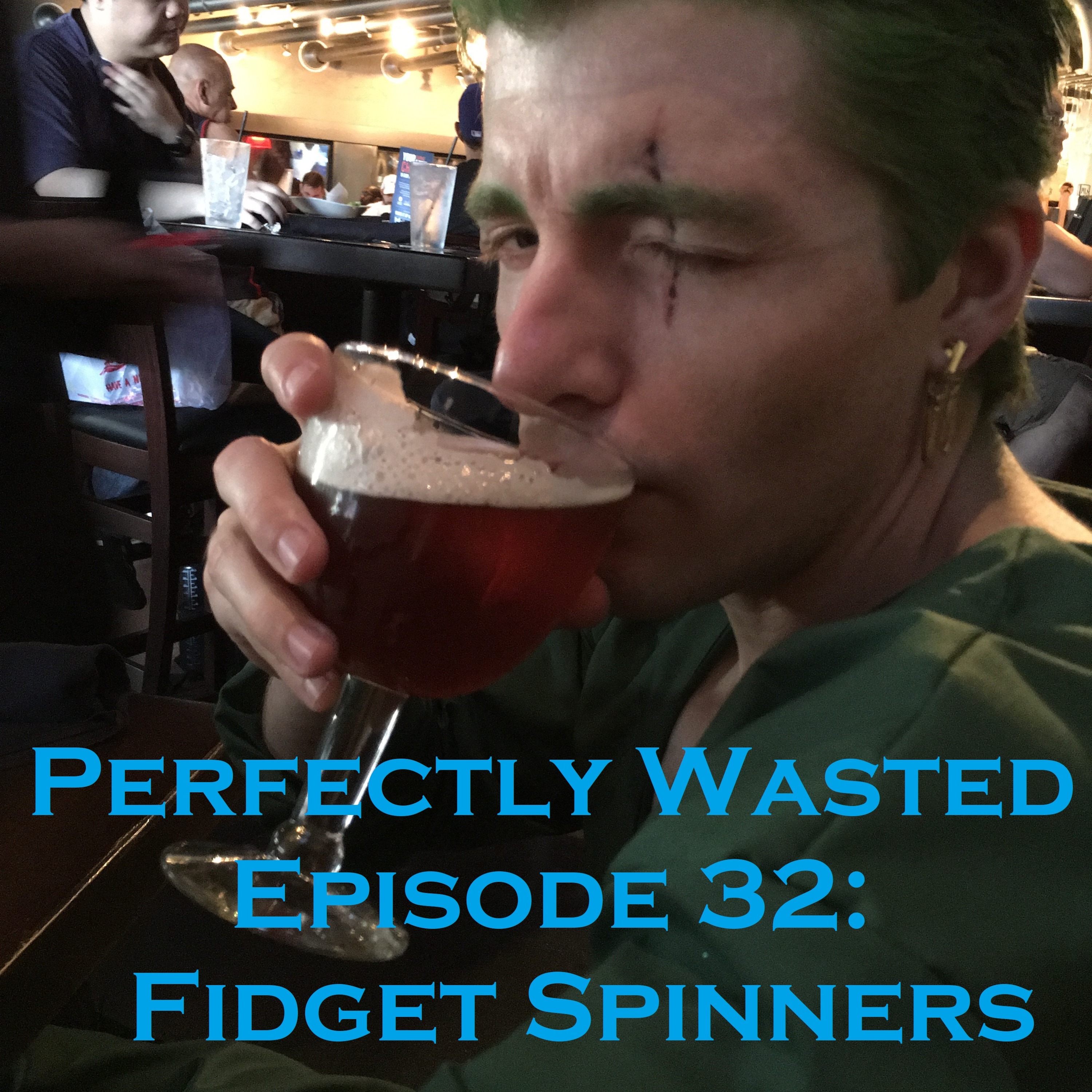 Perfectly Wasted Podcast Episode 32: Fidget Spinners episode artwork