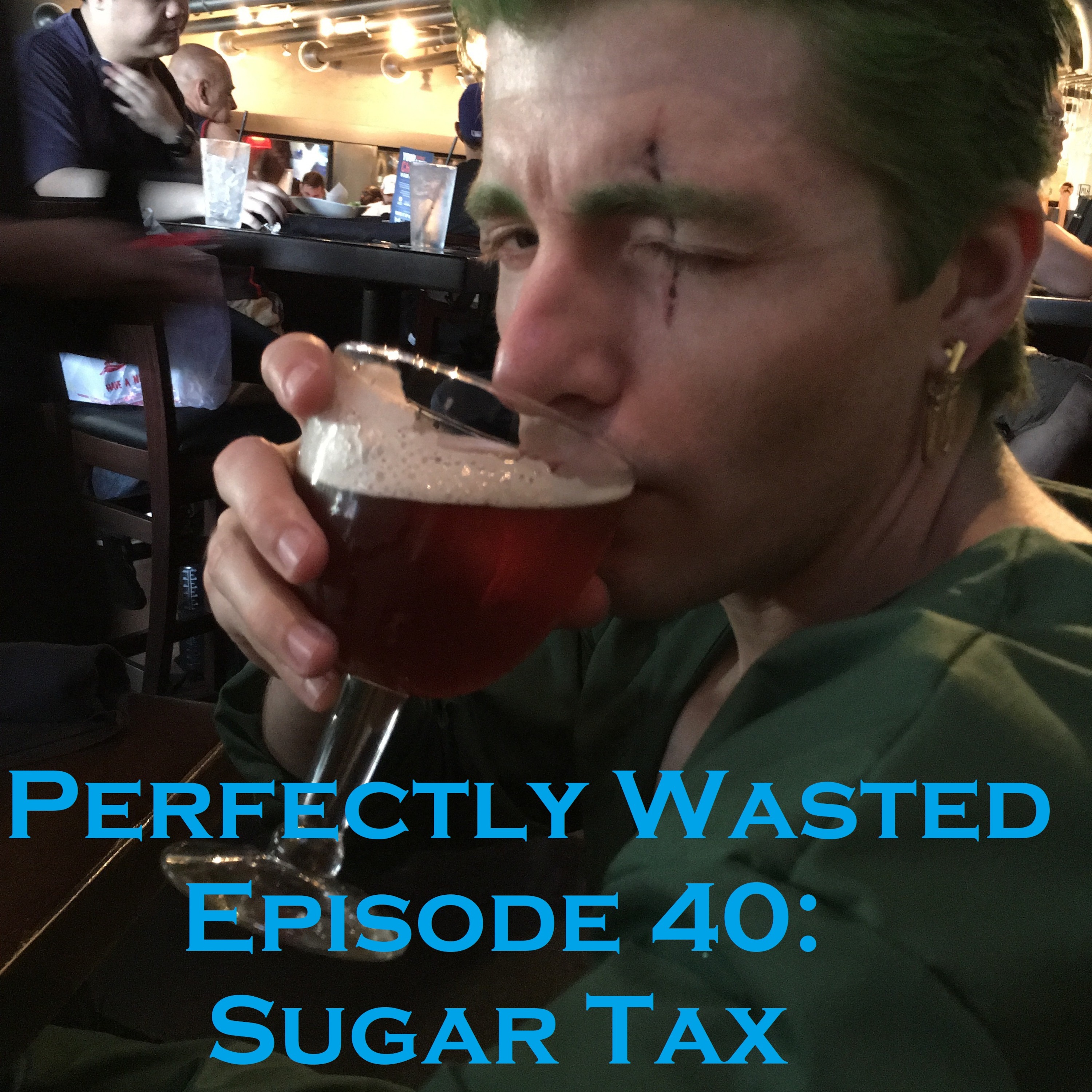 Perfectly Wasted Podcast Episode 40: Sugar Tax episode artwork