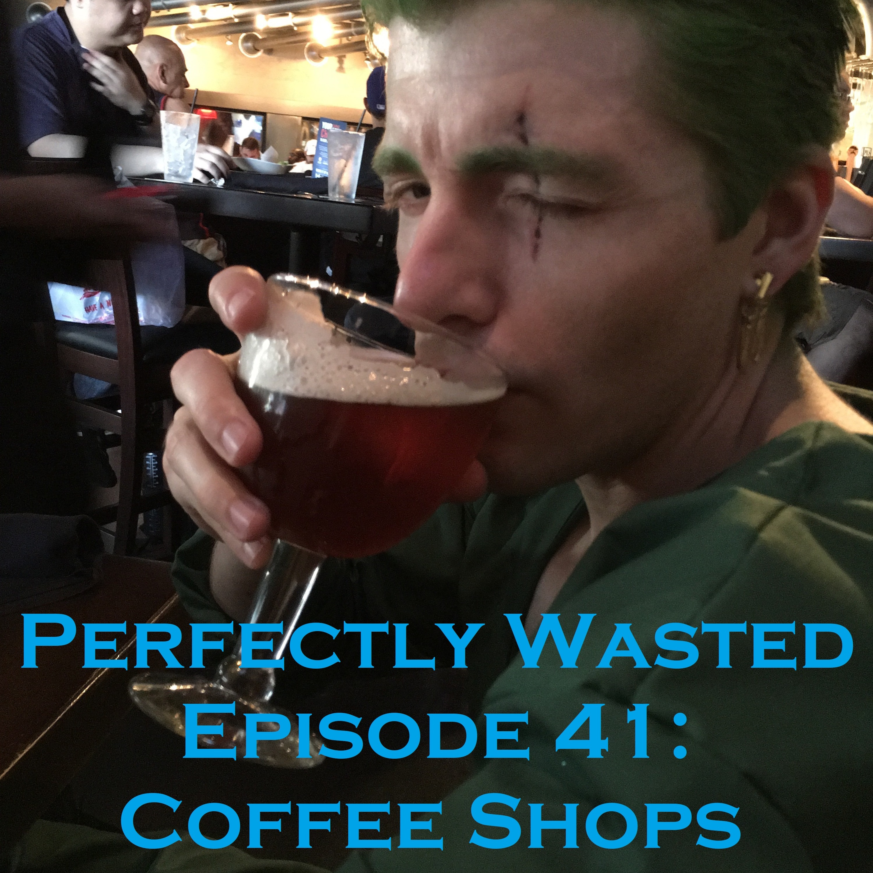 Perfectly Wasted Podcast Episode 41: Coffee Shops episode artwork