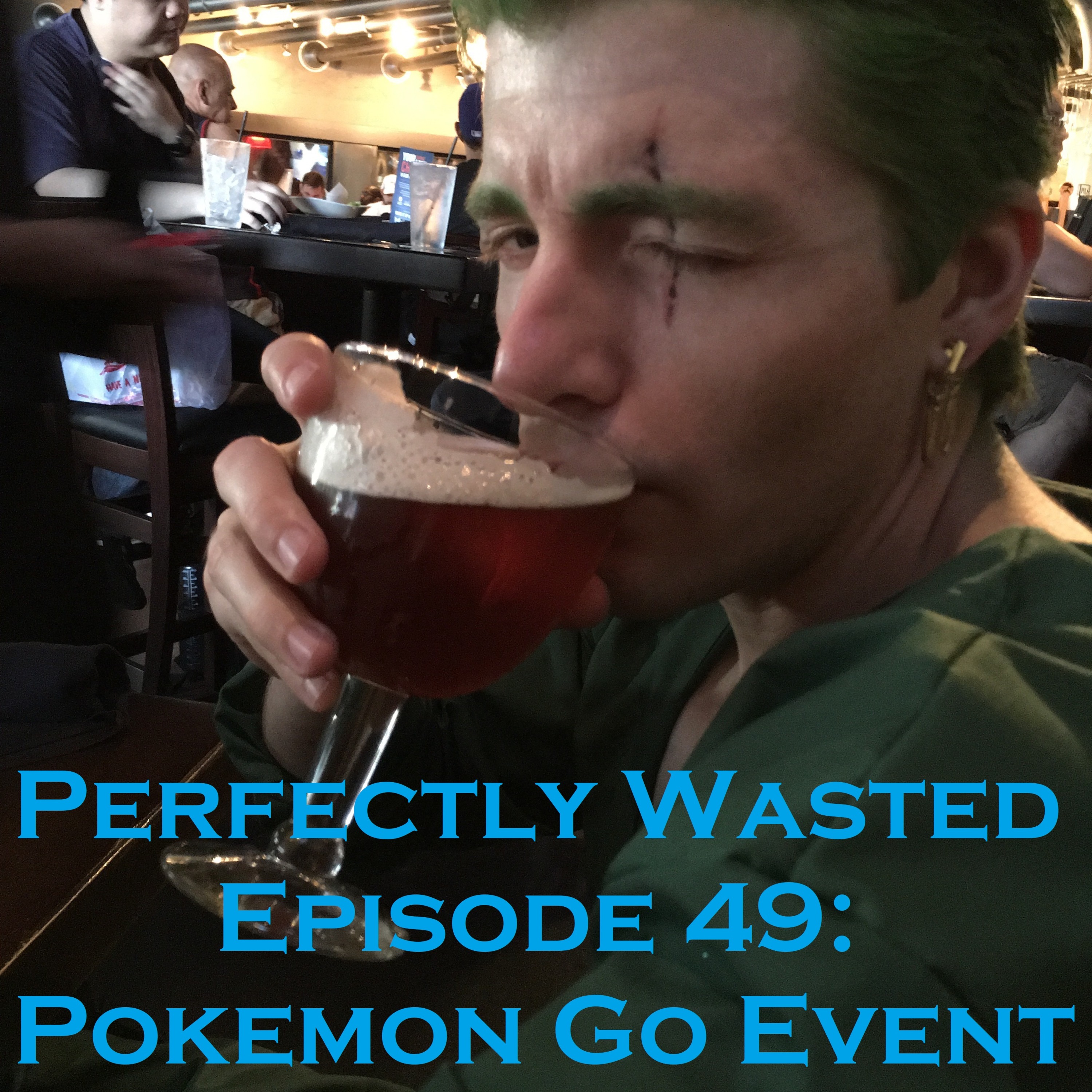 Perfectly Wasted Podcast Episode 49: Pokemon Go Event episode artwork