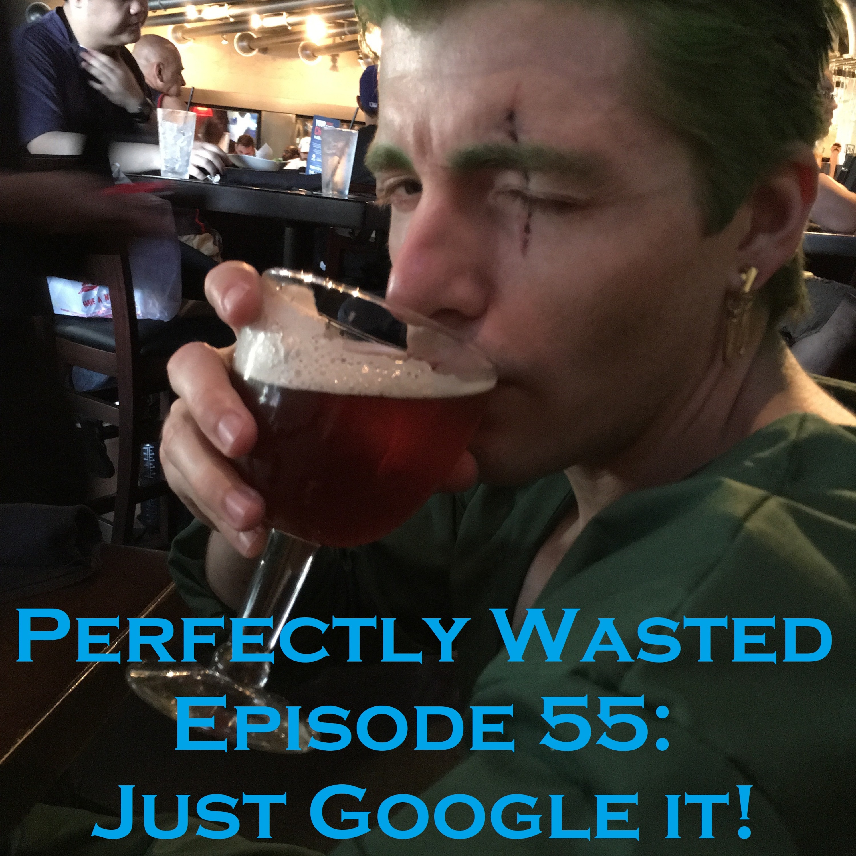 Perfectly Wasted Podcast Episode 55: Just Google It! episode artwork