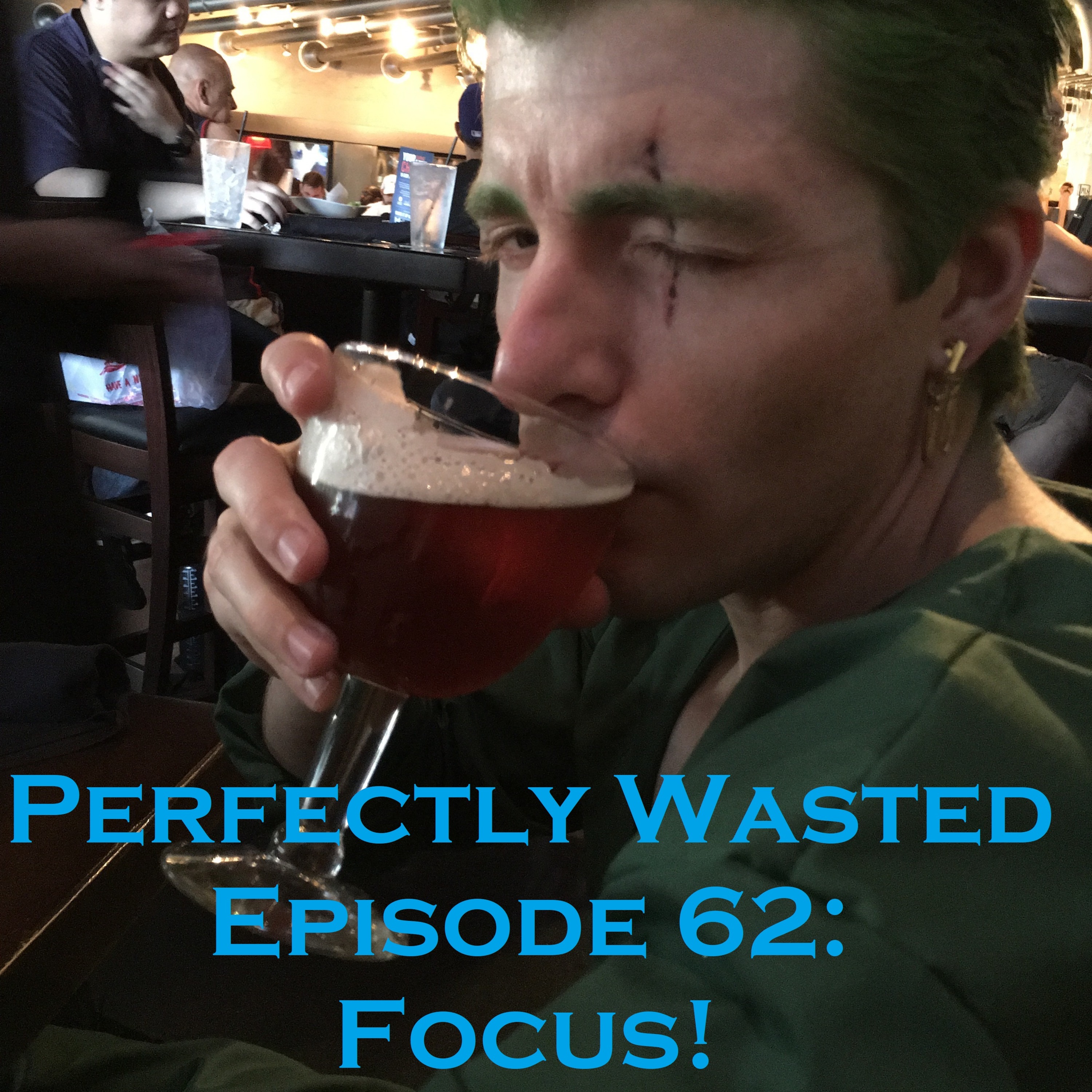 Perfectly Wasted Podcast Episode 62: Focus! episode artwork