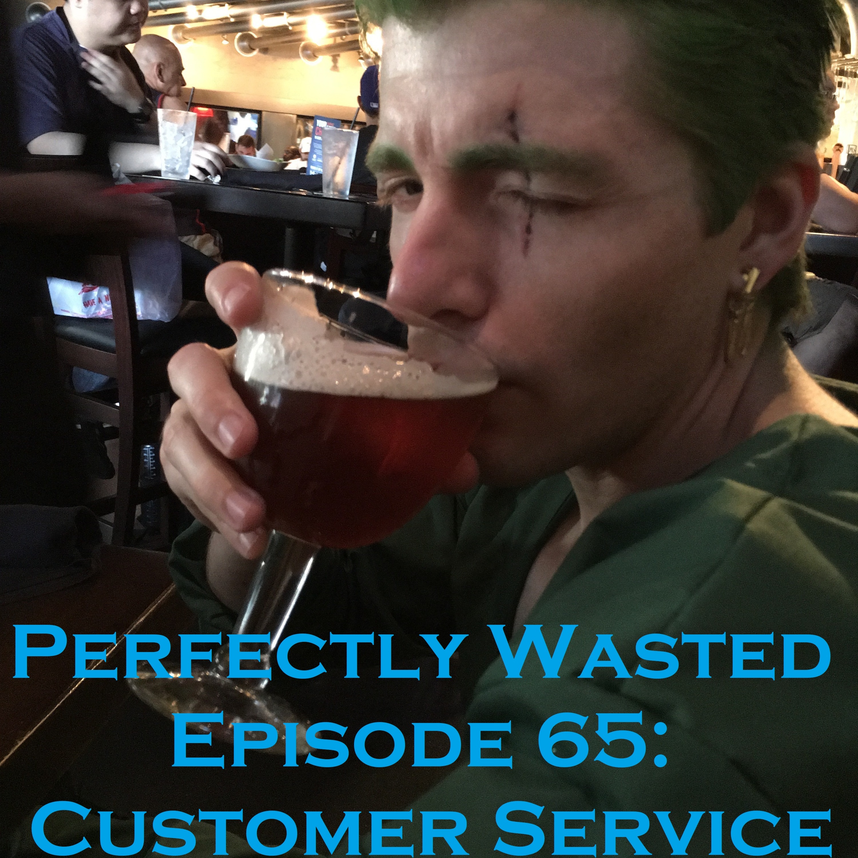 Perfectly Wasted Podcast Episode 65: Customer Service episode artwork