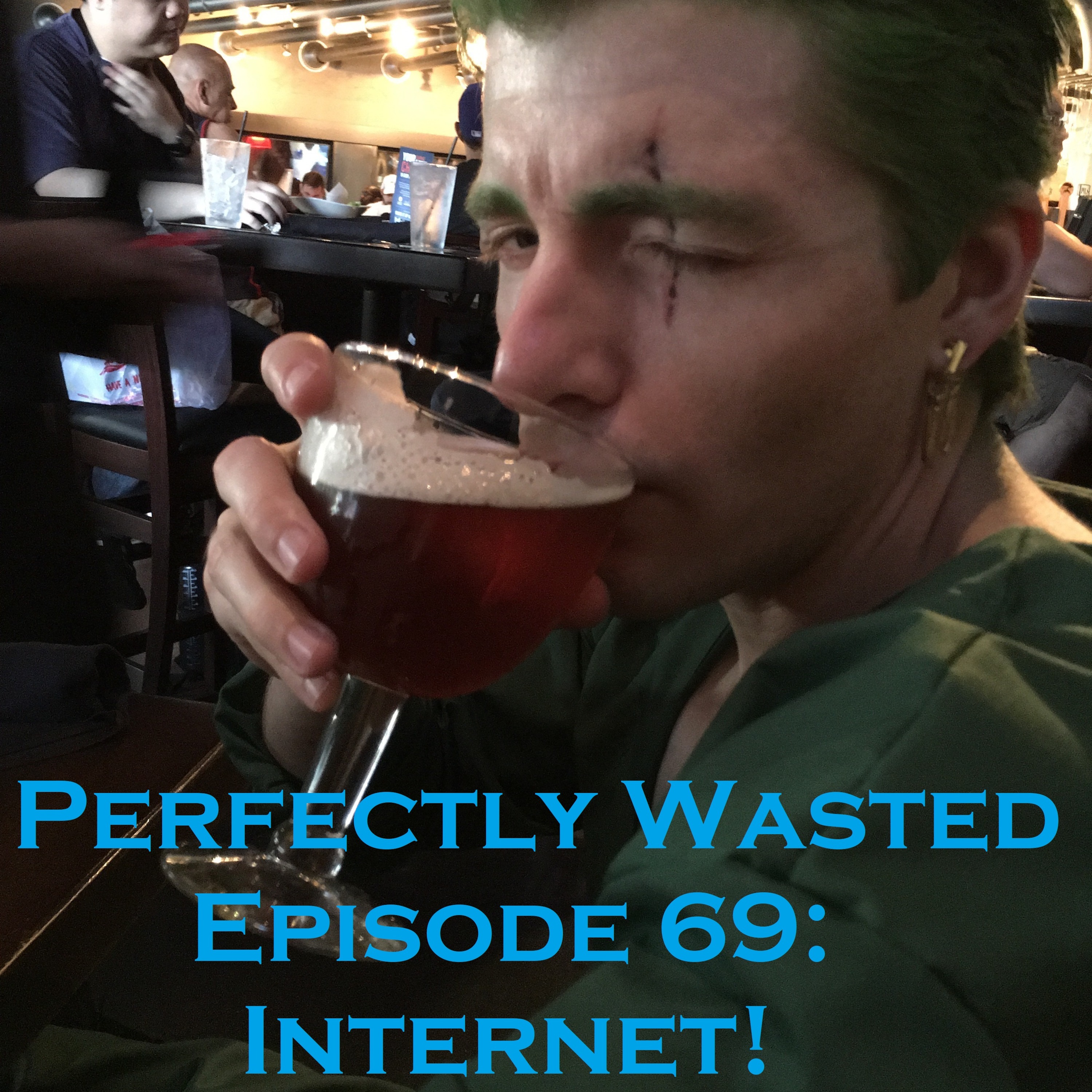 Perfectly Wasted Podcast Episode 69: Internet episode artwork