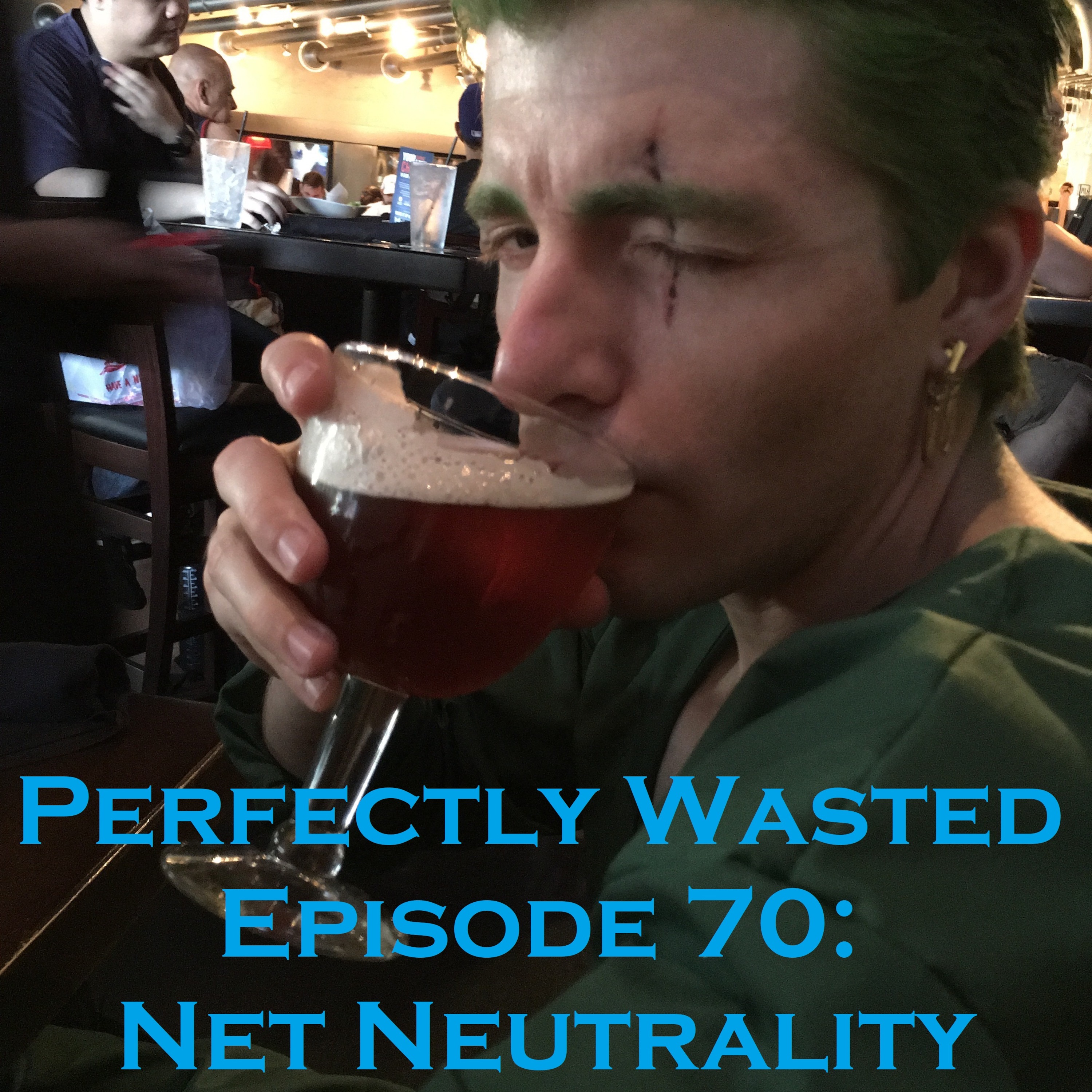 Perfectly Wasted Podcast Episode 70:Net Neutrality episode artwork