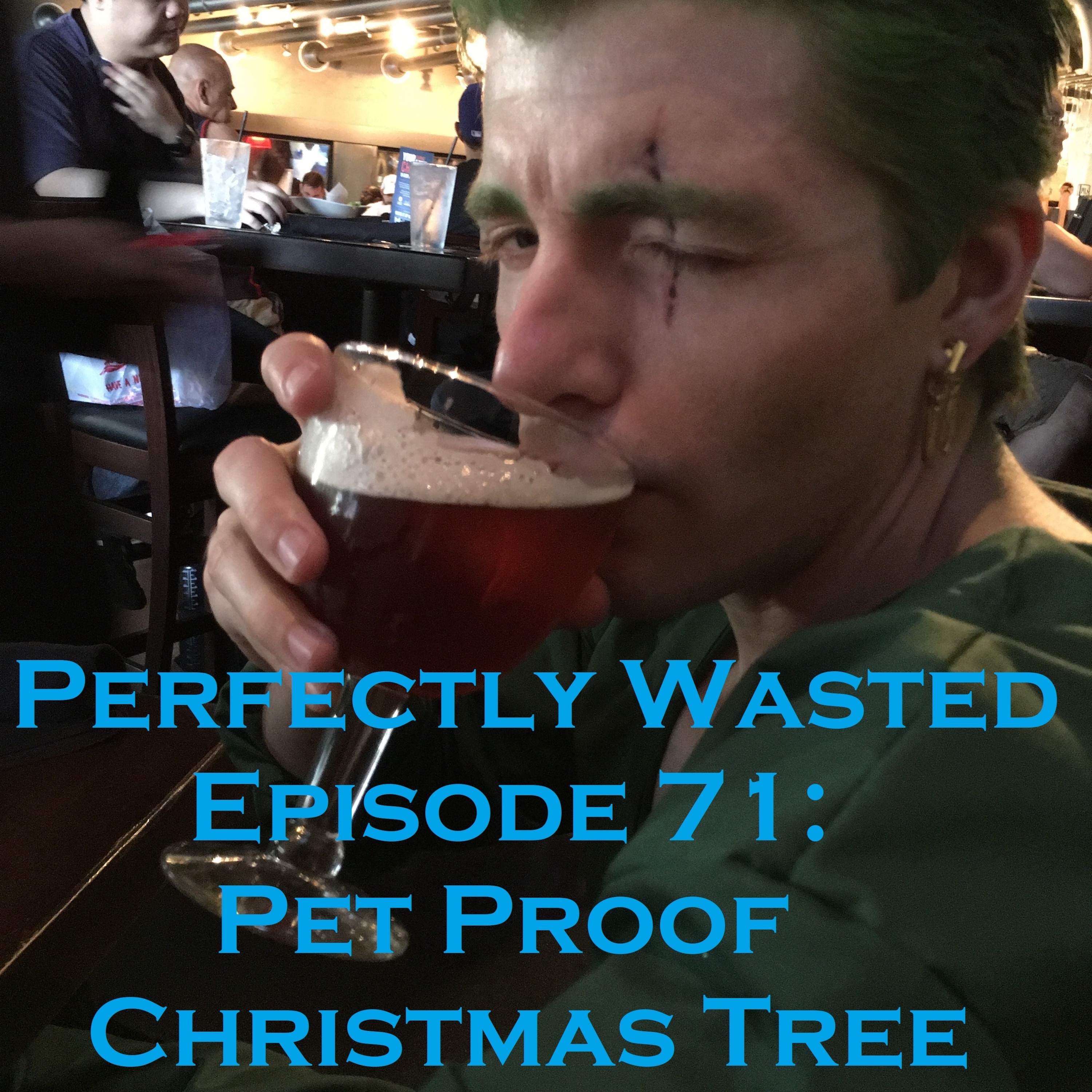 Perfectly Wasted Podcast Episode 71: Pet Proof Christmas Tree episode artwork