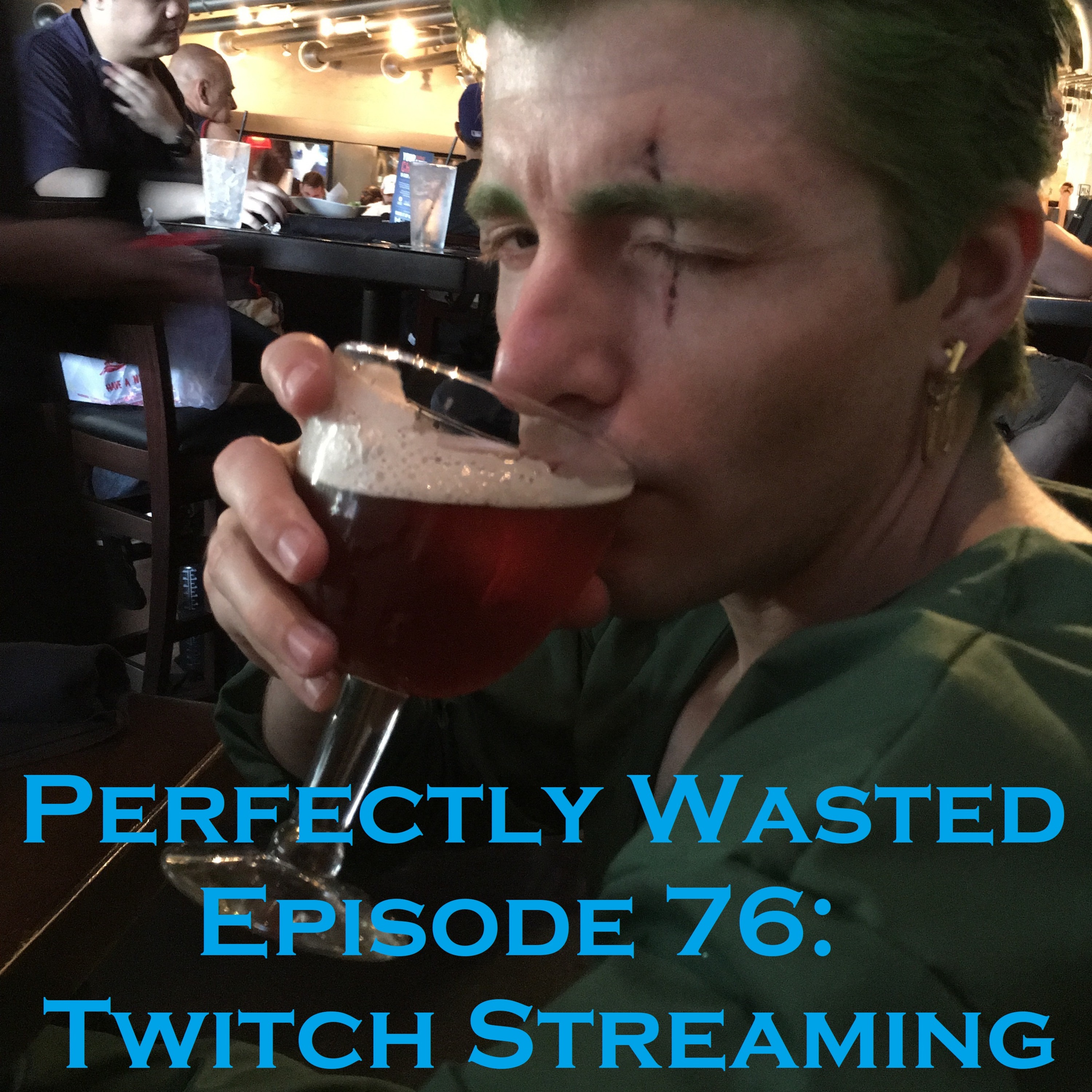 Perfectly Wasted Podcast Episode 76: Twitch Streaming episode artwork